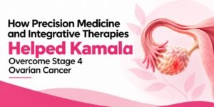 How Precision Medicine and Integrative Therapies Helped Kamala Overcome Stage 4 Ovarian Cancer