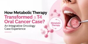 How Metabolic Therapy Transformed a T4 Oral Cancer Case?